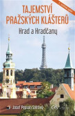 Tajemství pražských klášterů - Hrad a Hradčany Tajemství pražských klášterů - Hrad a Hradčany
