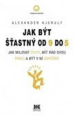 Jak být šťastný od 9 do 5 Jak být šťastný od 9 do 5
