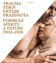 Trauma tíseň extáze prázdnota - Formule afektu a patosu 1900-2018