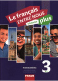 Le francais ENTRE NOUS plus 3 UČ A2 Le francais ENTRE NOUS plus 3 UČ A2