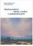 Ošetřovatelství: ideály a realita v ambulantní péči Ošetřovatelství: ideály a realita v ambulantní péči