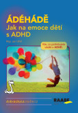 ÁDÉHÁDĚ - Jak na emoce dětí s ADHD ÁDÉHÁDĚ - Jak na emoce dětí s ADHD