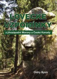 Lovecké vzpomínky z jihozápadní Moravy a České Kanady Lovecké vzpomínky z jihozápadní Moravy a České Kanady