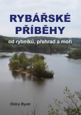 Rybářské příběhy od rybníků, přehrad a moří Rybářské příběhy od rybníků, přehrad a moří