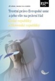 Trestní právo Evropské unie a jeho vliv na právní řád ČR a SR sborník z konference Trestní právo Evropské unie a jeho vliv na právní řád ČR a SR sborník z konference