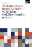 Základní zásady trestního řízení - vůdčí ideje českého trestního procesu Základní zásady trestního řízení - vůdčí ideje českého trestního procesu