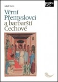 Věrní Přemyslovci a barbarští Čechové Věrní Přemyslovci a barbarští Čechové