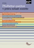 Předběžné opatření v právu nekalé soutěže Předběžné opatření v právu nekalé soutěže