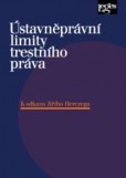 Ústavněprávní limity trestního práva - k odkazu Jiřího Herczega Ústavněprávní limity trestního práva - k odkazu Jiřího Herczega