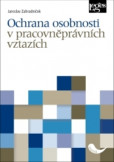 Ochrana osobnosti v pracovněprávních vztazích Ochrana osobnosti v pracovněprávních vztazích