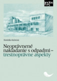 Neoprávnené nakladanie s odpadmi - Trestnoprávne aspekty Neoprávnené nakladanie s odpadmi - Trestnoprávne aspekty