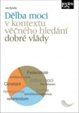 Dělba moci v kontextu věčného hledání dobré vlády Dělba moci v kontextu věčného hledání dobré vlády