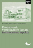 Dokazovanie v prípravnom konaní - trestnoprávne aspekty Dokazovanie v prípravnom konaní - trestnoprávne aspekty