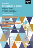 Fotografie a právo – autorské právo a ochrana osobnosti ve vztahu k fotografii 2. aktualizované vydání Fotografie a právo – autorské právo a ochrana osobnosti ve vztahu k fotografii 2. aktualizované vydání