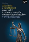Zákonnosť a použiteľnosť procesných a mimoprocesných dôkazných prostriedkov v trestnom konaní Zákonnosť a použiteľnosť procesných a mimoprocesných dôkazných prostriedkov v trestnom konaní