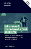 Jak správně rozhodovat a řešit problémy Jak správně rozhodovat a řešit problémy
