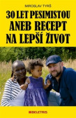 30 let pesimistou aneb Recept na lepší život 30 let pesimistou aneb Recept na lepší život
