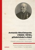 Antonín Skočdopole (1828-1919), předchůdci a žáci - kapitoly z dějin české pastorální teologie Antonín Skočdopole (1828-1919), předchůdci a žáci - kapitoly z dějin české pastorální teologie