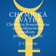 Chymická svatba Christiana Rosenkreutze a rosenkruciánské manifesty - prameny a studie Chymická svatba Christiana Rosenkreutze a rosenkruciánské manifesty - prameny a studie