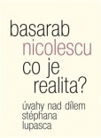 Co je realita? Úvahy nad dílem Stéphana Lupasca Co je realita? Úvahy nad dílem Stéphana Lupasca