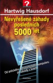 Nevyřešené záhady posledních 5000 let Nevyřešené záhady posledních 5000 let