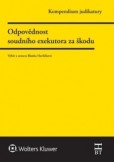 Kompendium judikatury. Odpovědnost soudního exekutora za škodu. 1. díl Kompendium judikatury. Odpovědnost soudního exekutora za škodu. 1. díl