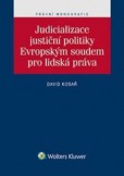 Judicializace justiční politiky Evropským soudem pro lidská práva Judicializace justiční politiky Evropským soudem pro lidská práva