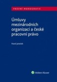 Úmluvy mezinárodních organizací a české pracovní právo Úmluvy mezinárodních organizací a české pracovní právo