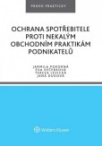 Ochrana spotřebitele proti nekalým obchodním praktikám podnikatelů Ochrana spotřebitele proti nekalým obchodním praktikám podnikatelů