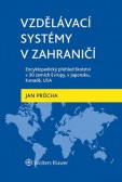 Vzdělávací systémy v zahraničí: Encyklopedický přehled školství v 30 zemích Evropy, v Japonsku, Kanadě, USA Vzdělávací systémy v zahraničí: Encyklopedický přehled školství v 30 zemích Evropy, v Japonsku, Kanadě, USA