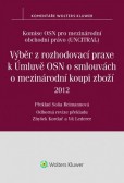 Výběr z rozhodovací praxe k Úmluvě OSN o smlouvách o mezinárodní koupi zboží (2012) Výběr z rozhodovací praxe k Úmluvě OSN o smlouvách o mezinárodní koupi zboží (2012)