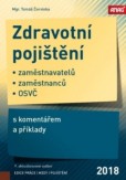Zdravotní pojištění zaměstnavatelů, zaměstnanců a OSVČ s komentářem a příklady 2018 - 9. vydání Zdravotní pojištění zaměstnavatelů, zaměstnanců a OSVČ s komentářem a příklady 2018 - 9. vydání