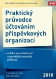 Praktický průvodce účtováním příspěvkových organizací - sbírka souvztažností a praktické souvislé příklady 2018 Praktický průvodce účtováním příspěvkových organizací - sbírka souvztažností a praktické souvislé příklady 2018