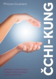 Čchi-kung - Sestavte si vlastní program k nalezení tělesné energie a duševní harmonie Čchi-kung - Sestavte si vlastní program k nalezení tělesné energie a duševní harmonie