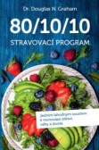 80-10-10 Stravovací program - Jedním lahodným soustem k rovnováze zdraví, váhy a života 80-10-10 Stravovací program - Jedním lahodným soustem k rovnováze zdraví, váhy a života