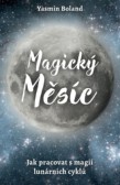Magický měsíc - Jak pracovat s magií lunárních cyklů Magický měsíc - Jak pracovat s magií lunárních cyklů