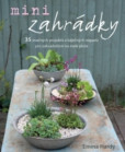 Minizahrádky - 35 snadných projektů a báječných nápadů pro zahradničení na malé ploše Minizahrádky - 35 snadných projektů a báječných nápadů pro zahradničení na malé ploše