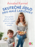 Skutečné jídlo pro malé labužníky – Více než 100 jednoduchých lahodných receptů pro malé děti i dospělé Skutečné jídlo pro malé labužníky – Více než 100 jednoduchých lahodných receptů pro malé děti i dospělé