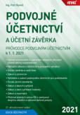 Podvojné účetnictví a účetní závěrka - Průvodce podvojným účetnictvím k 1. 1. 2021 Podvojné účetnictví a účetní závěrka - Průvodce podvojným účetnictvím k 1. 1. 2021