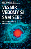 Vesmír vědomý si sám sebe – Jak vědomí vytváří hmotný svět Vesmír vědomý si sám sebe – Jak vědomí vytváří hmotný svět