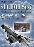 Suchoj Su-7 v československém vojenském letectvu ve fotografii Suchoj Su-7 v československém vojenském letectvu ve fotografii