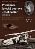 Průkopník letecké dopravy Josef Sedlář (1898-1930) Průkopník letecké dopravy Josef Sedlář (1898-1930)