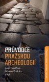 Průvodce pražskou archeologií Průvodce pražskou archeologií
