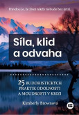 Síla, klid a odvaha - 25 buddhistických praktik odolnosti a moudrosti v krizi Síla, klid a odvaha - 25 buddhistických praktik odolnosti a moudrosti v krizi