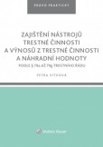 Zajištění nástrojů trestné činnosti a výnosů z trestné činnosti a náhradní hodnoty podle § 79a až 79g trestního řádu Zajištění nástrojů trestné činnosti a výnosů z trestné činnosti a náhradní hodnoty podle § 79a až 79g trestního řádu