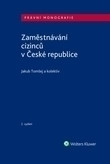 Zaměstnávání cizinců v ČR - 2. vydání Zaměstnávání cizinců v ČR - 2. vydání