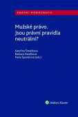 Mužské právo. Jsou právní pravidla neutrální? Mužské právo. Jsou právní pravidla neutrální?