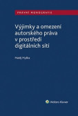 Výjimky a omezení autorského práva v prostředí digitálních sítí Výjimky a omezení autorského práva v prostředí digitálních sítí