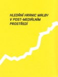 Hledání hranic malby v post-mediálním prostředí Hledání hranic malby v post-mediálním prostředí