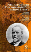 Paul Kupelwieser. Vize poprvoválečné střední Evropy Paul Kupelwieser. Vize poprvoválečné střední Evropy